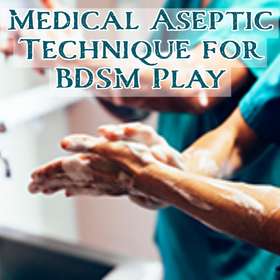 Medical Aseptic Technique for BDSM Play Live Online Class -