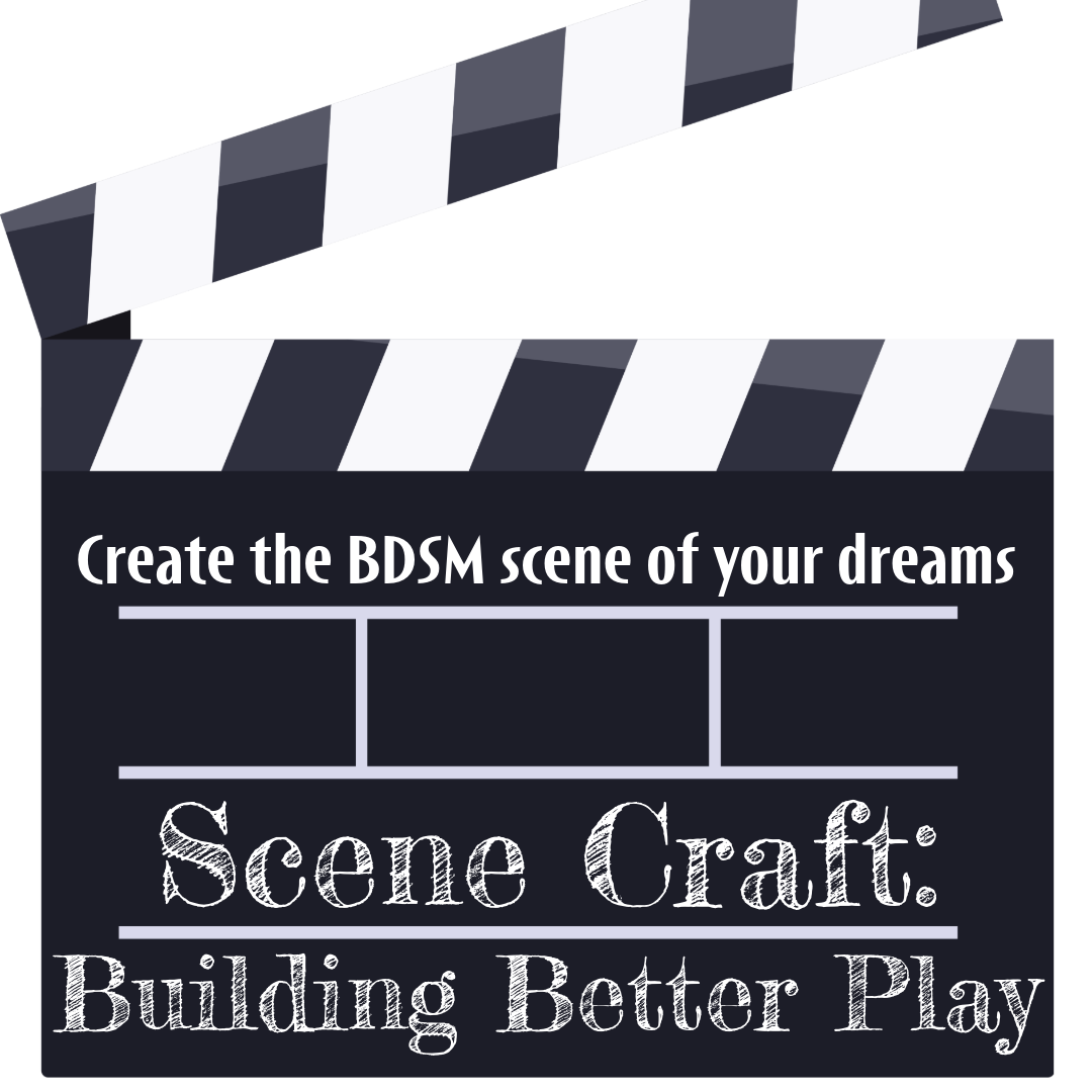 Scene Craft for Great Kink Play - LIVE Online Class - November 20, 2025