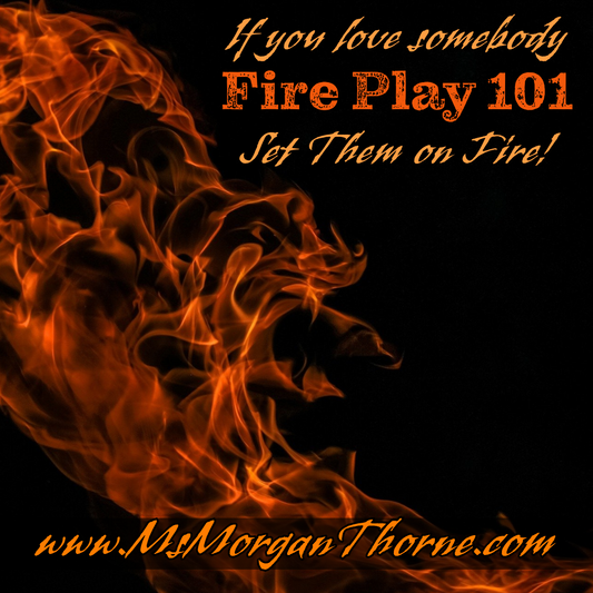 Fire Play 101 - If You Love Somebody, Set Them on Fire - Live Online Class - November 10, 2024