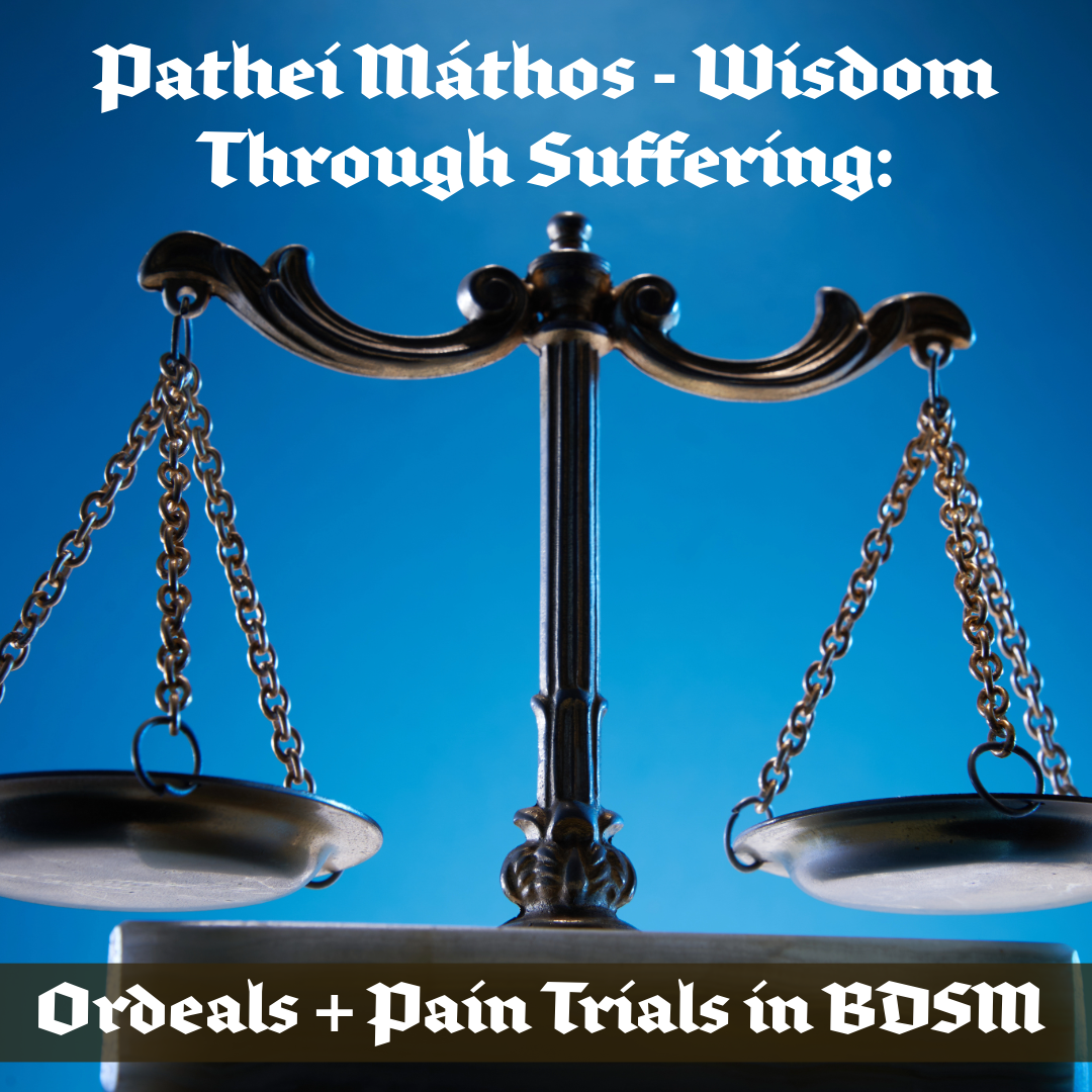 Pathei Máthos - Wisdom Through Suffering: An Exploration of Ordeals & Pain Trials in BDSM - October 26, 2025