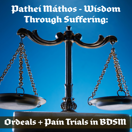 Pathei Máthos - Wisdom Through Suffering: An Exploration of Ordeals & Pain Trials in BDSM - October 26, 2025