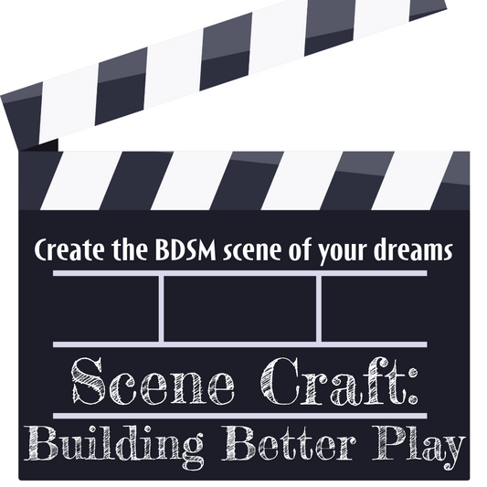 Scene Craft for Great Kink Play - LIVE Online Class - November 20, 2025
